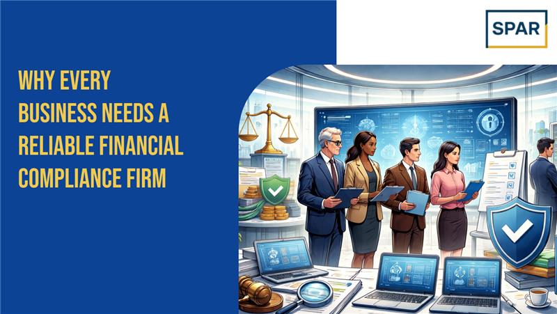 Why Every Business Needs a Reliable Financial Compliance Firm